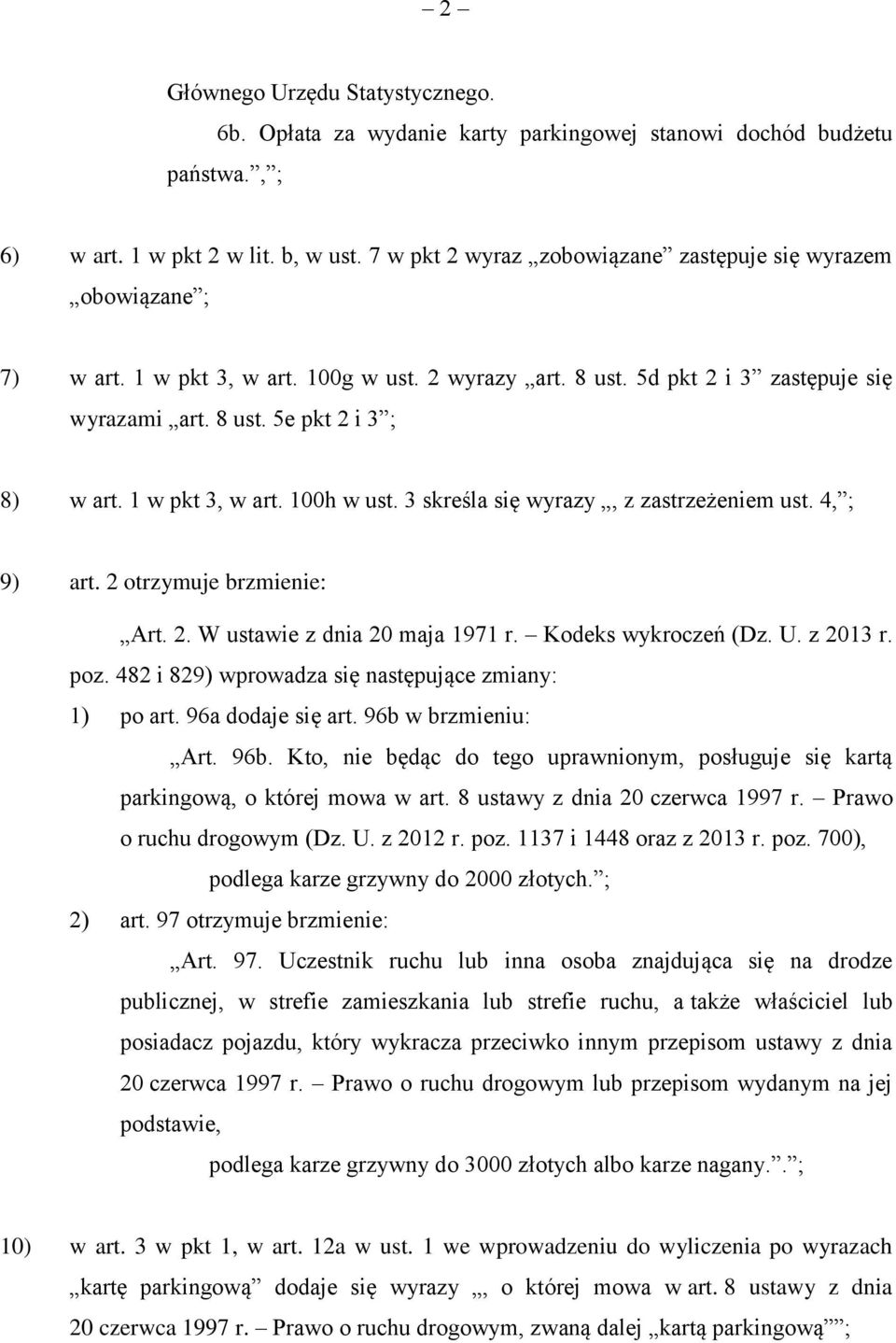 1 w pkt 3, w art. 100h w ust. 3 skreśla się wyrazy, z zastrzeżeniem ust. 4, ; 9) art. 2 otrzymuje brzmienie: Art. 2. W ustawie z dnia 20 maja 1971 r. Kodeks wykroczeń (Dz. U. z 2013 r. poz.