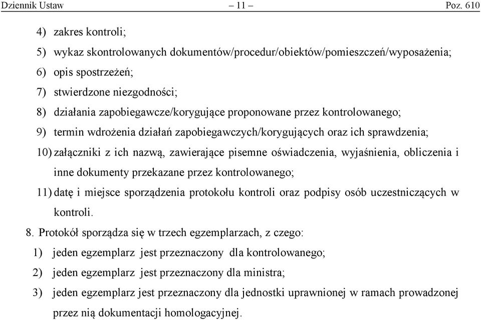 proponowane przez kontrolowanego; 9) termin wdrożenia działań zapobiegawczych/korygujących oraz ich sprawdzenia; 10) załączniki z ich nazwą, zawierające pisemne oświadczenia, wyjaśnienia, obliczenia