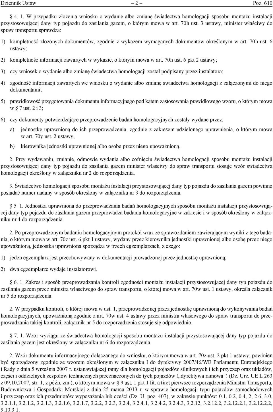 3 ustawy, minister właściwy do spraw transportu sprawdza: 1) kompletność złożonych dokumentów, zgodnie z wykazem wymaganych dokumentów określonym w art. 70h ust.