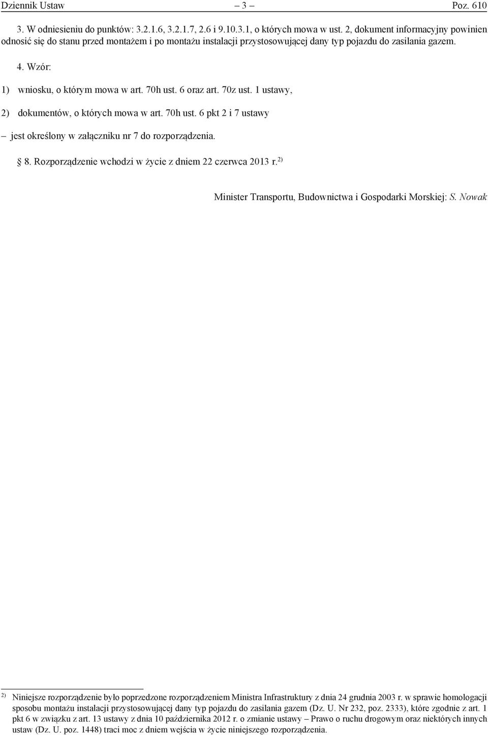 6 oraz art. 70z ust. 1 ustawy, 2) dokumentów, o których mowa w art. 70h ust. 6 pkt 2 i 7 ustawy jest określony w załączniku nr 7 do rozporządzenia. 8.