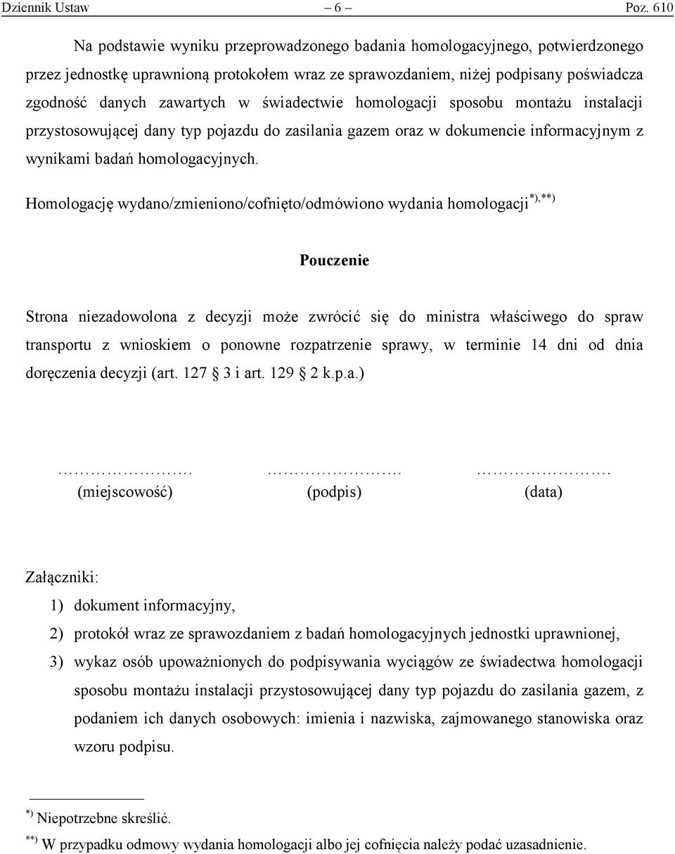 świadectwie homologacji sposobu montażu instalacji przystosowującej dany typ pojazdu do zasilania gazem oraz w dokumencie informacyjnym z wynikami badań homologacyjnych.