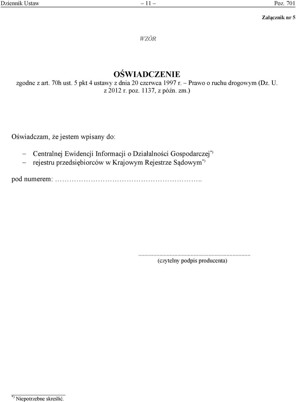 ) Oświadczam, że jestem wpisany do: Centralnej Ewidencji Informacji o Działalności Gospodarczej *)