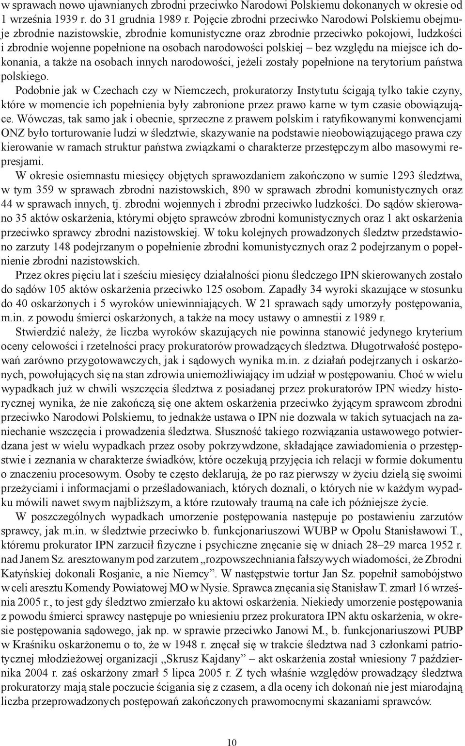 polskiej bez względu na miejsce ich dokonania, a także na osobach innych narodowości, jeżeli zostały popełnione na terytorium państwa polskiego.