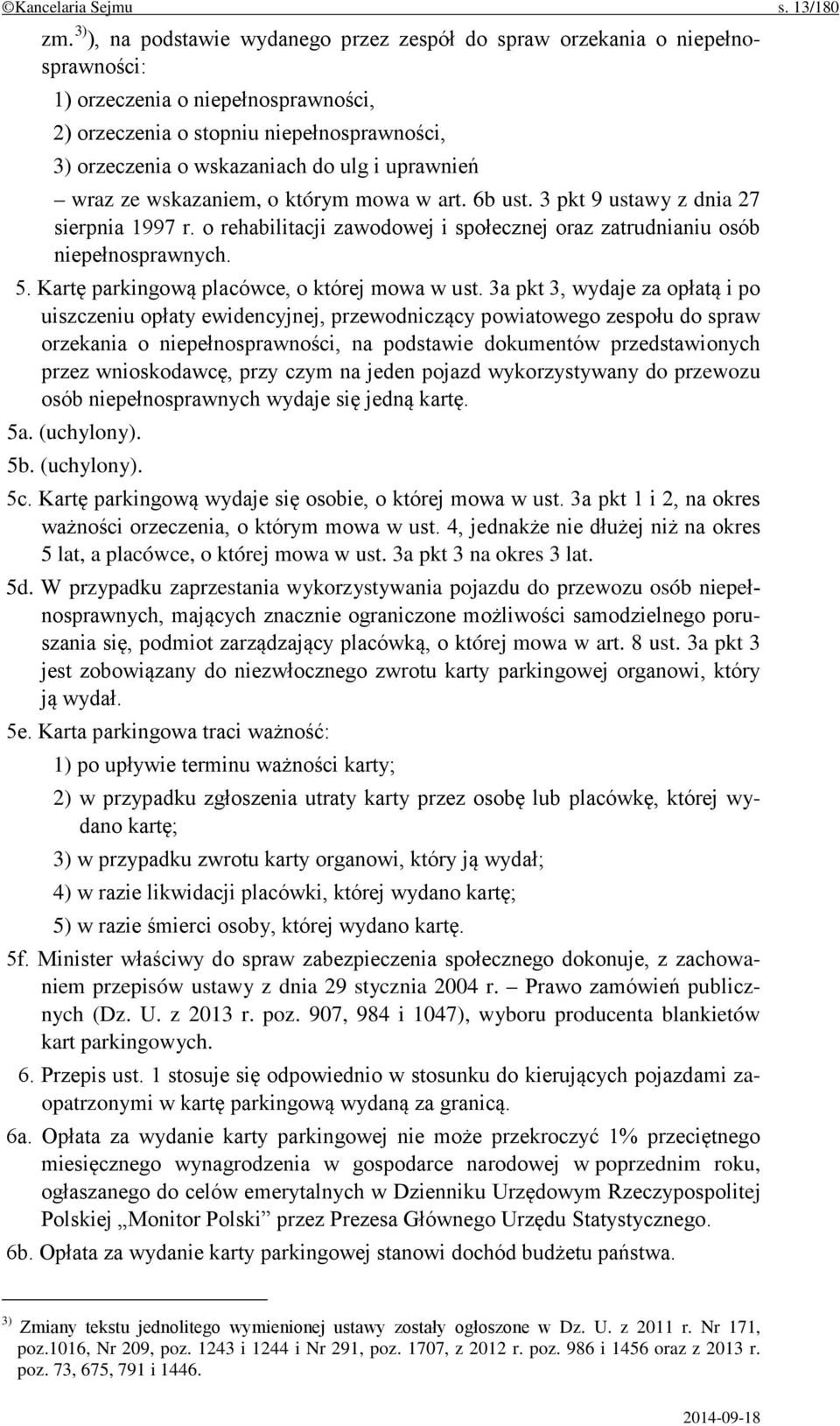 uprawnień wraz ze wskazaniem, o którym mowa w art. 6b ust. 3 pkt 9 ustawy z dnia 27 sierpnia 1997 r. o rehabilitacji zawodowej i społecznej oraz zatrudnianiu osób niepełnosprawnych. 5.