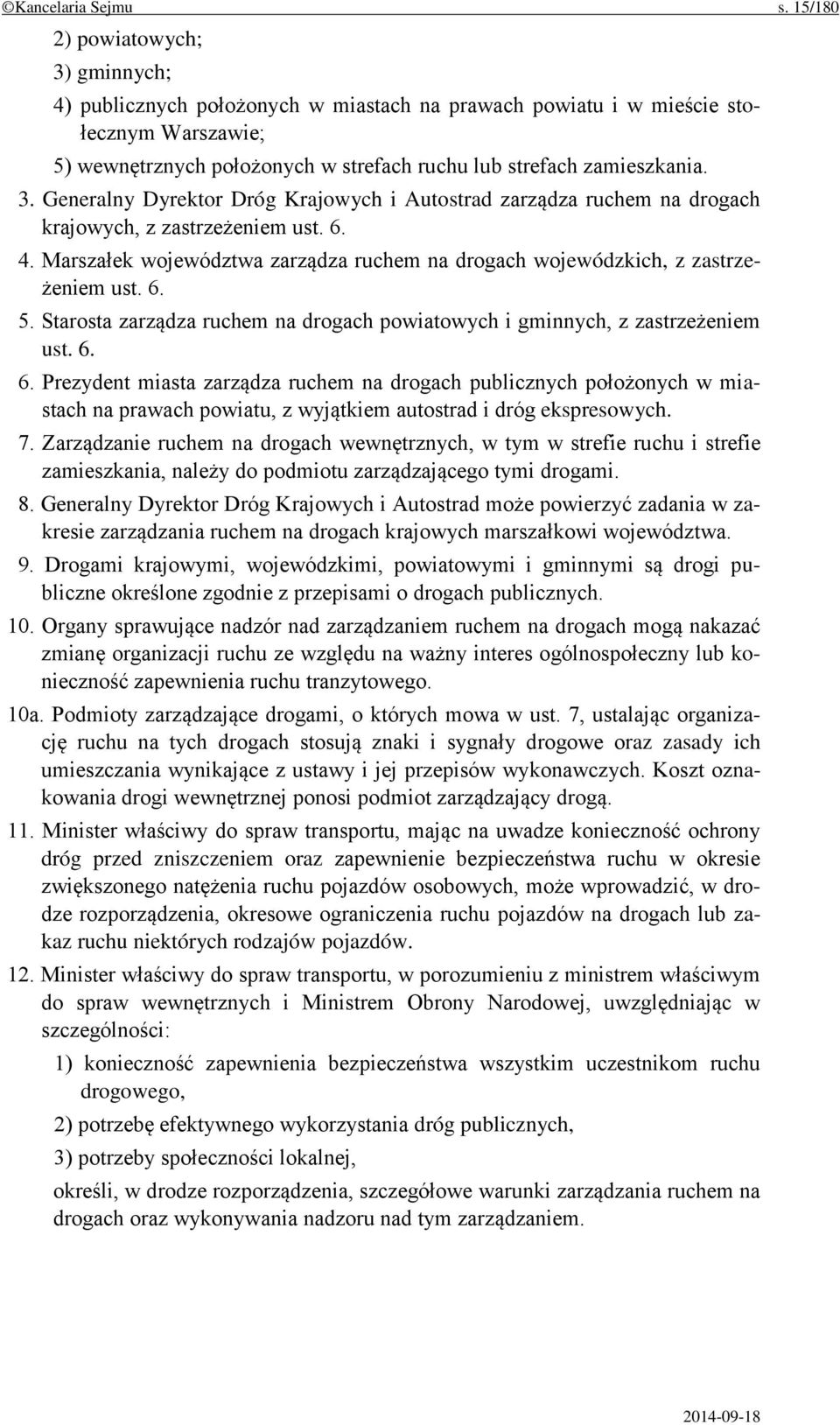 6. 4. Marszałek województwa zarządza ruchem na drogach wojewódzkich, z zastrzeżeniem ust. 6.