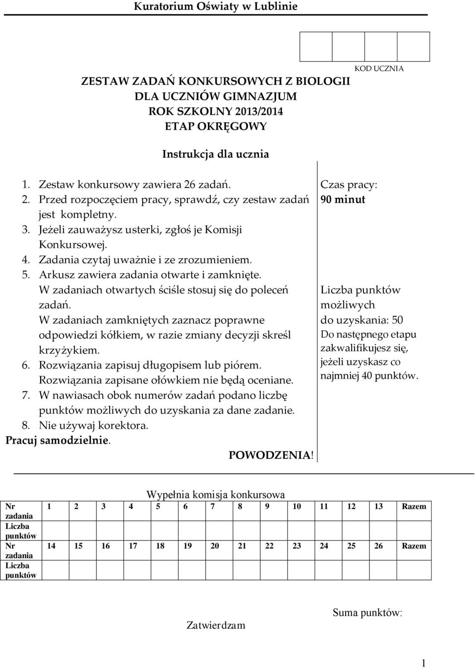 W zadaniach otwartych ściśle stosuj się do poleceń zadań. W zadaniach zamkniętych zaznacz poprawne odpowiedzi kółkiem, w razie zmiany decyzji skreśl krzyżykiem. 6.