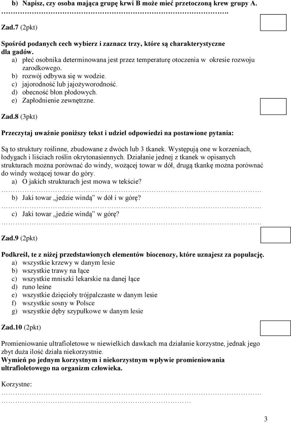 e) Zapłodnienie zewnętrzne. Zad.8 (3pkt) Przeczytaj uważnie poniższy tekst i udziel odpowiedzi na postawione pytania: Są to struktury roślinne, zbudowane z dwóch lub 3 tkanek.