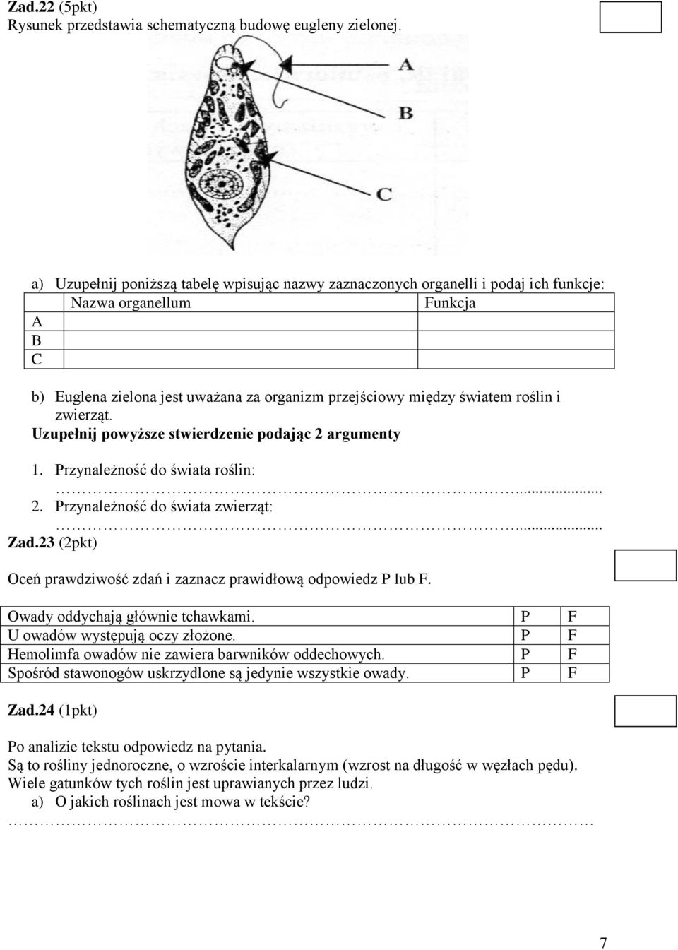 zwierząt. Uzupełnij powyższe stwierdzenie podając 2 argumenty 1. Przynależność do świata roślin:... 2. Przynależność do świata zwierząt:... Zad.