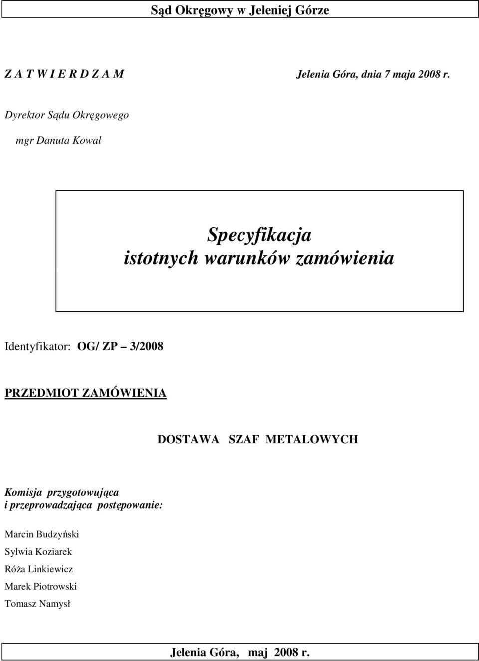 OG/ ZP 3/2008 PRZEDMIOT ZAMÓWIENIA DOSTAWA SZAF METALOWYCH Komisja przygotowująca i przeprowadzająca