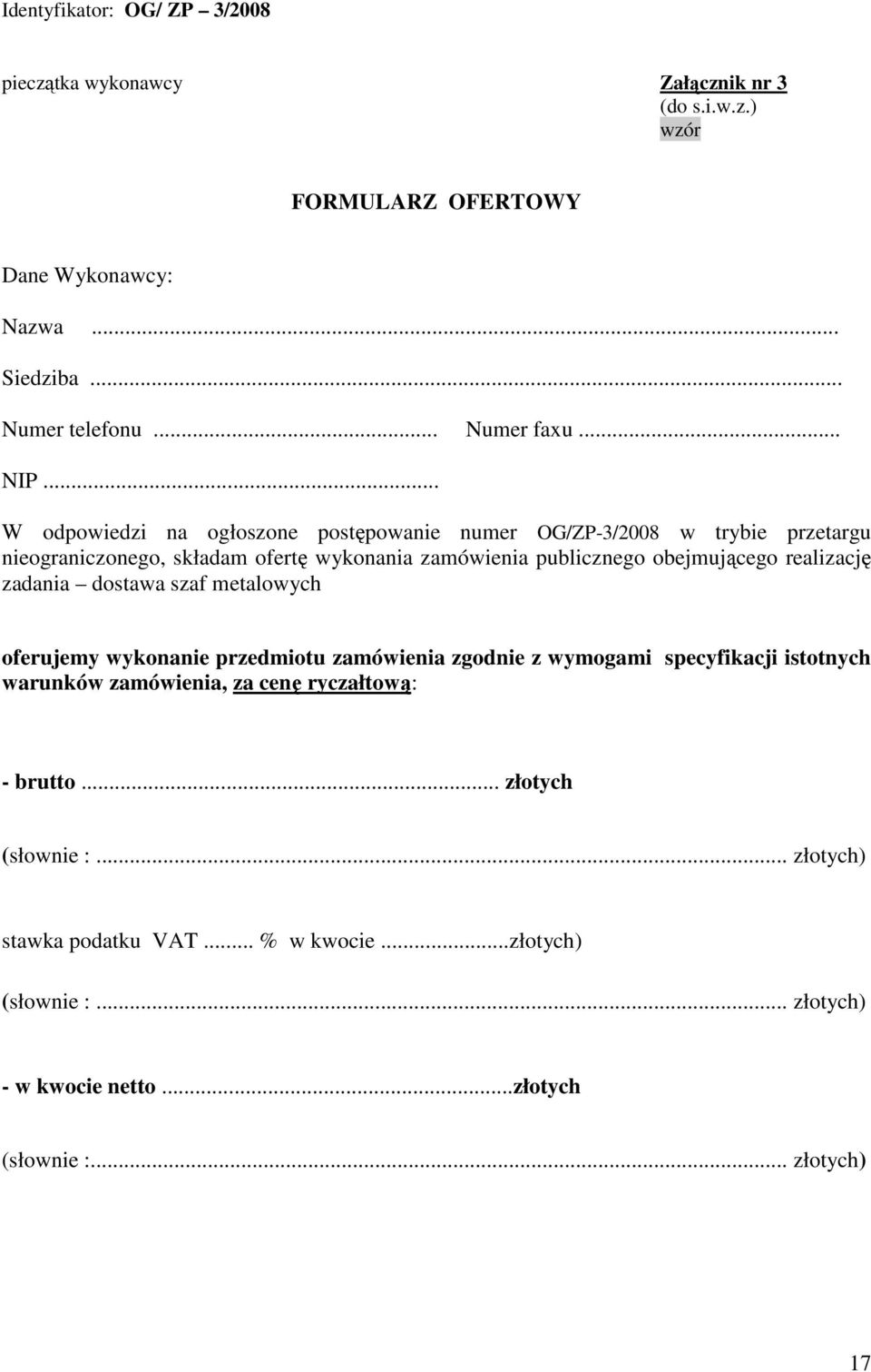 .. W odpowiedzi na ogłoszone postępowanie numer OG/ZP-3/2008 w trybie przetargu nieograniczonego, składam ofertę wykonania zamówienia publicznego obejmującego