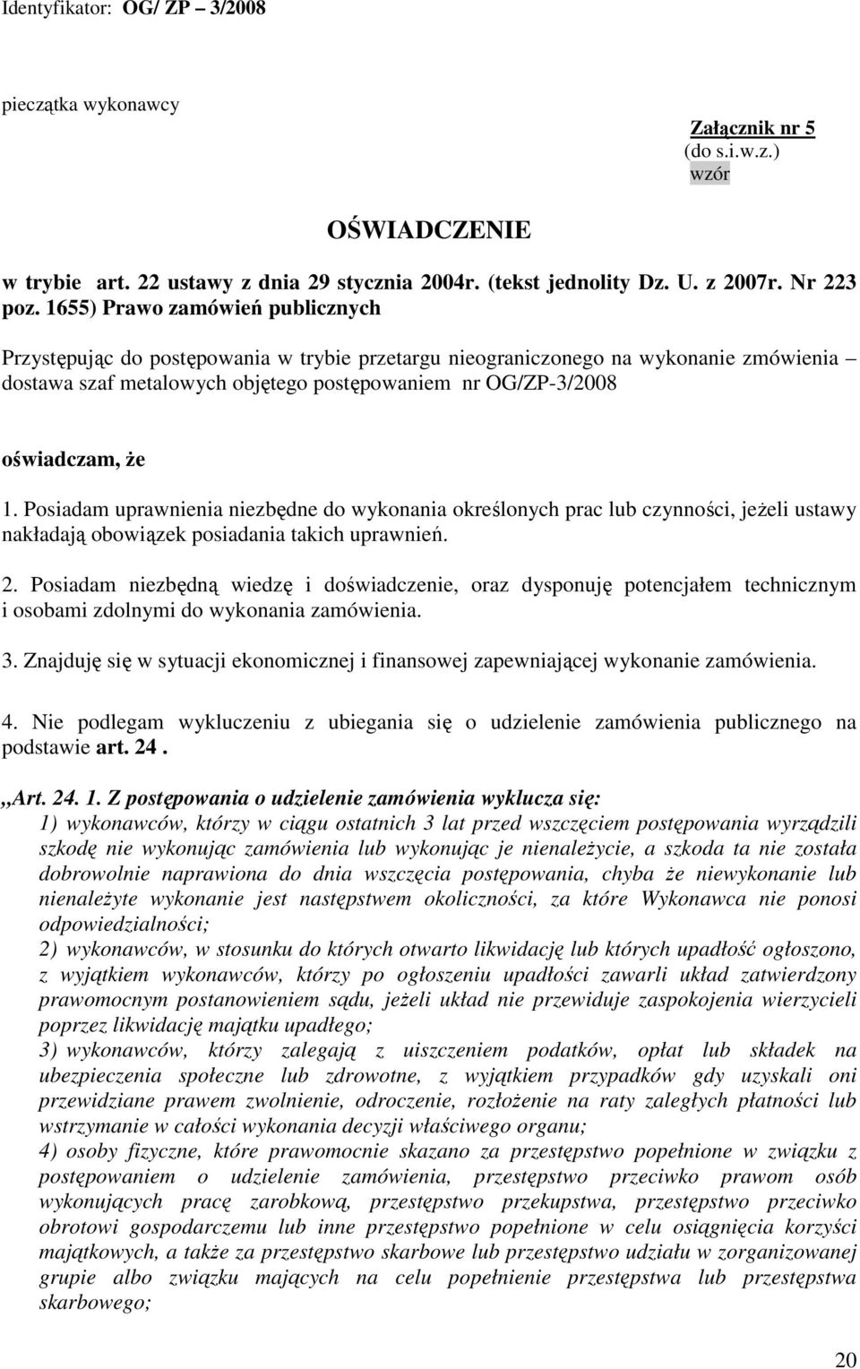 1. Posiadam uprawnienia niezbędne do wykonania określonych prac lub czynności, jeŝeli ustawy nakładają obowiązek posiadania takich uprawnień. 2.