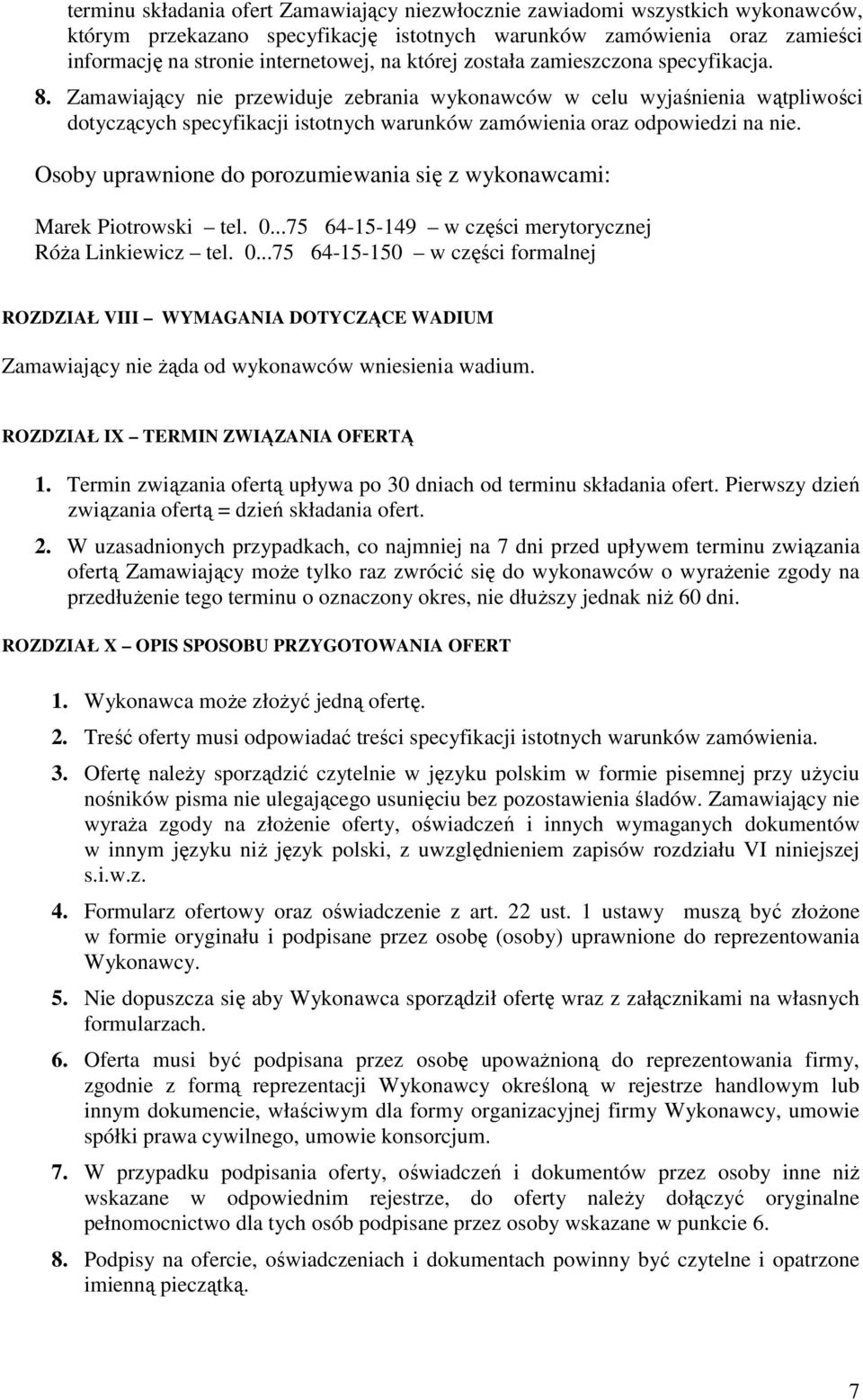 Zamawiający nie przewiduje zebrania wykonawców w celu wyjaśnienia wątpliwości dotyczących specyfikacji istotnych warunków zamówienia oraz odpowiedzi na nie.