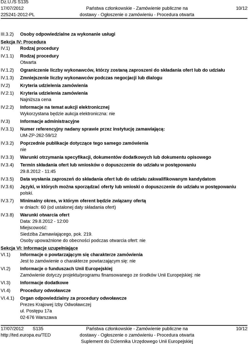 Kryteria udzielenia zamówienia Kryteria udzielenia zamówienia Najniższa cena Informacje na temat aukcji elektronicznej Wykorzystana będzie aukcja elektroniczna: nie Informacje administracyjne Numer