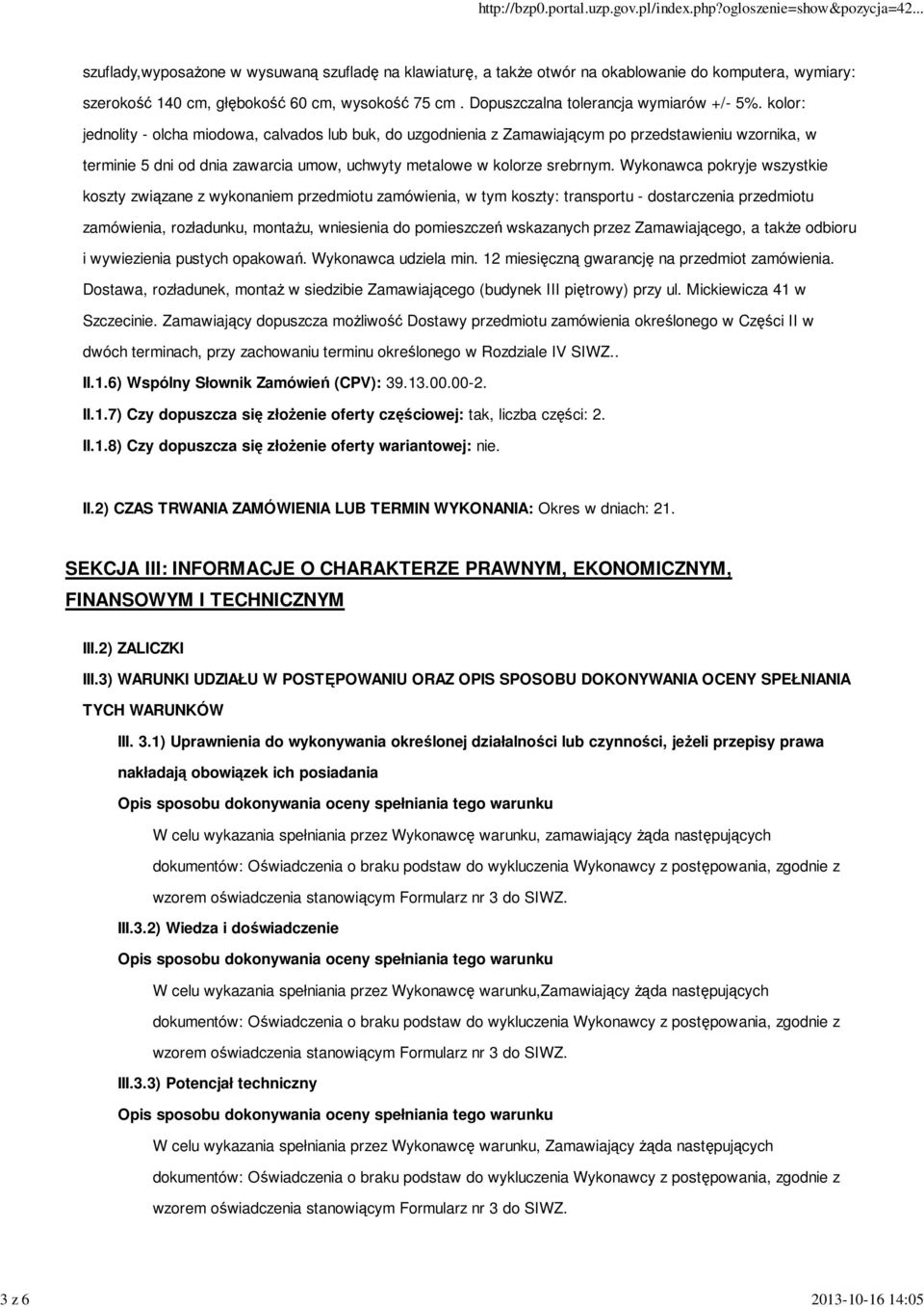 kolor: jednolity - olcha miodowa, calvados lub buk, do uzgodnienia z Zamawiającym po przedstawieniu wzornika, w terminie 5 dni od dnia zawarcia umow, uchwyty metalowe w kolorze srebrnym.