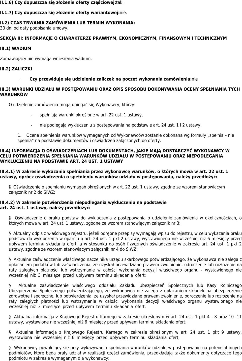 3) WARUNKI UDZIAŁU W POSTĘPOWANIU ORAZ OPIS SPOSOBU DOKONYWANIA OCENY SPEŁNIANIA TYCH WARUNKÓW O udzielenie zamówienia mogą ubiegać się Wykonawcy, którzy: - spełniają warunki określone w art. 22 ust.