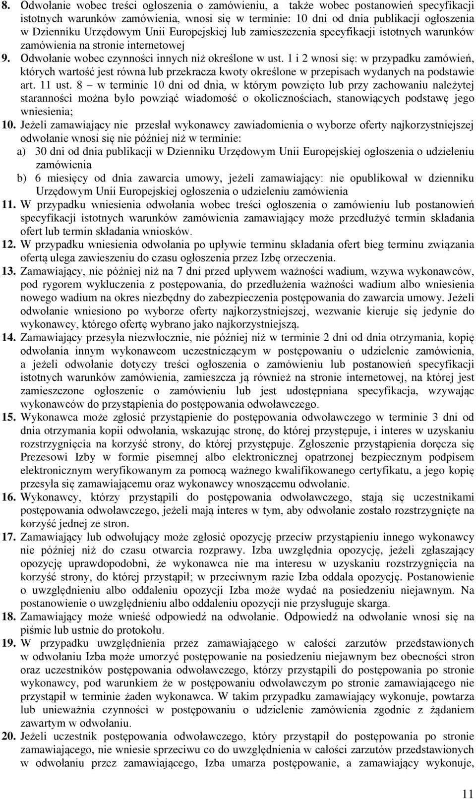 1 i 2 wnosi się: w przypadku zamówień, których wartość jest równa lub przekracza kwoty określone w przepisach wydanych na podstawie art. 11 ust.