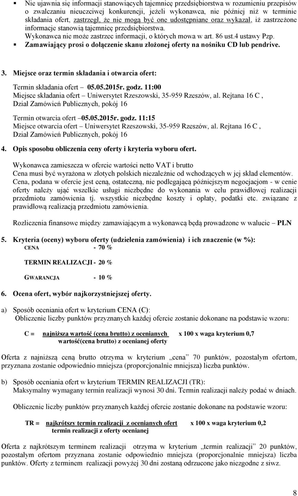 4 ustawy Pzp. Zamawiający prosi o dołączenie skanu złożonej oferty na nośniku CD lub pendrive. 3. Miejsce oraz termin składania i otwarcia ofert: Termin składania ofert 05.05.2015r. godz.