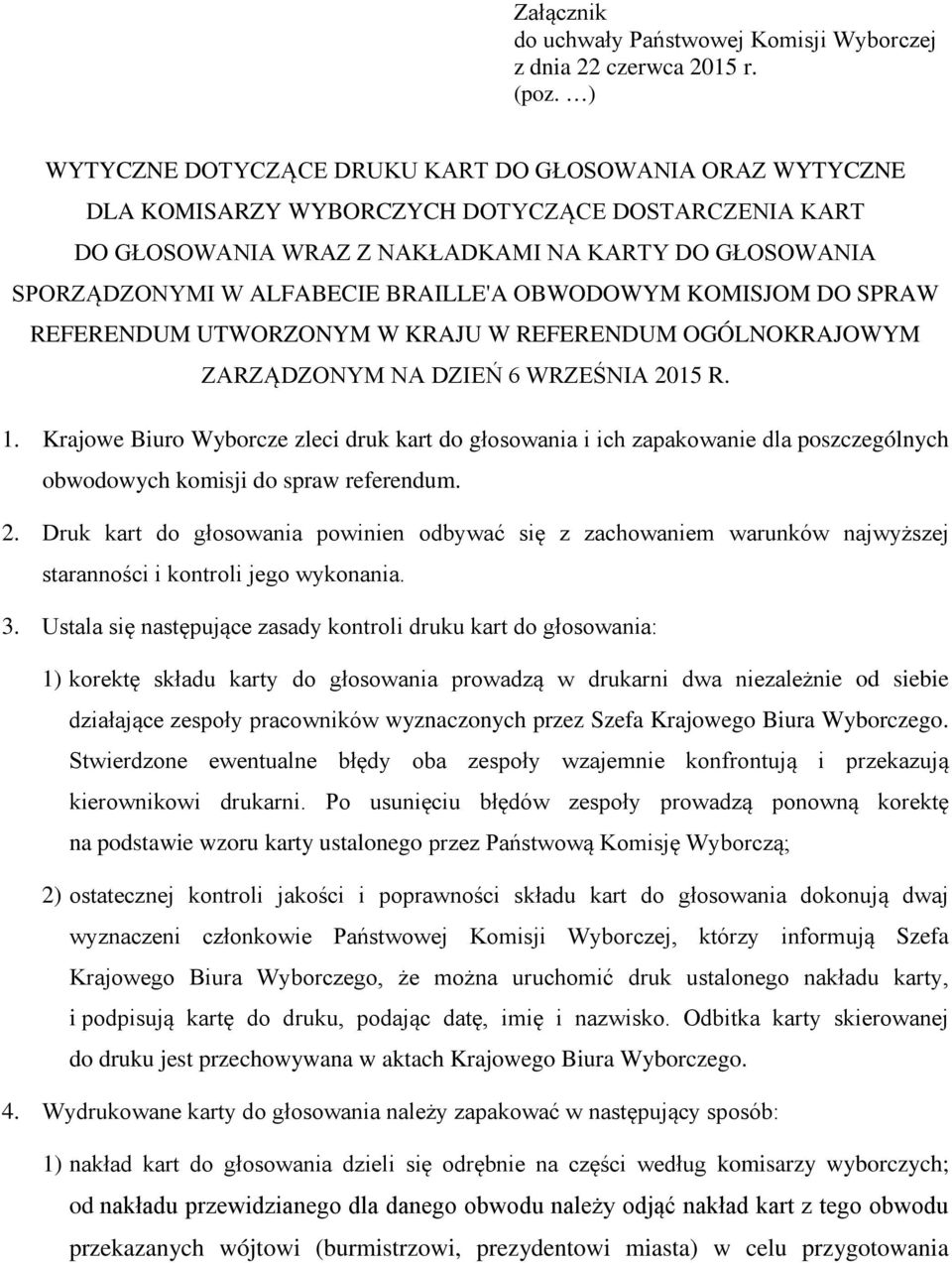 BRAILLE'A OBWODOWYM KOMISJOM DO SPRAW REFERENDUM UTWORZONYM W KRAJU W REFERENDUM OGÓLNOKRAJOWYM ZARZĄDZONYM NA DZIEŃ 6 WRZEŚNIA 2015 R. 1.