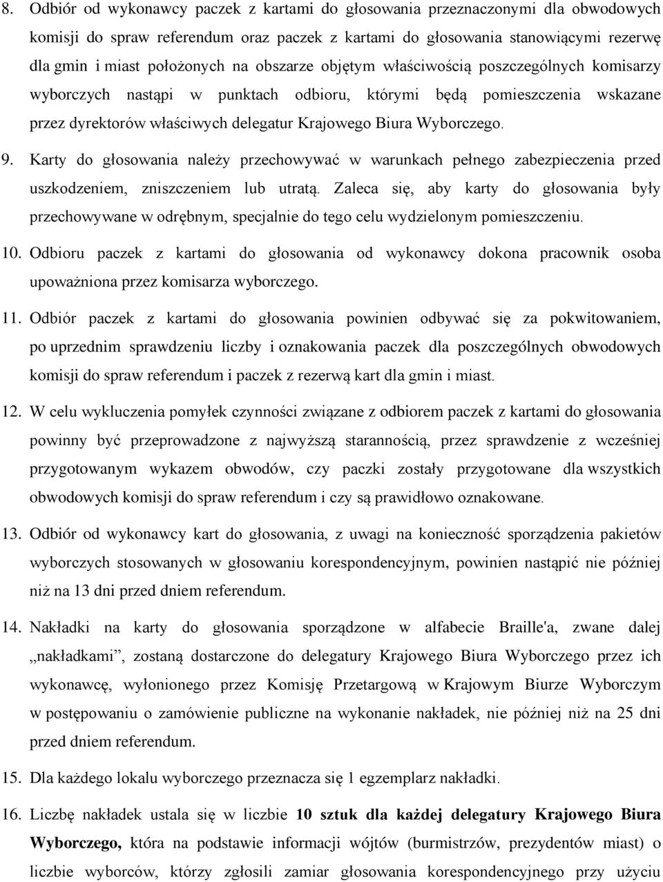 Karty do głosowania należy przechowywać w warunkach pełnego zabezpieczenia przed uszkodzeniem, zniszczeniem lub utratą.