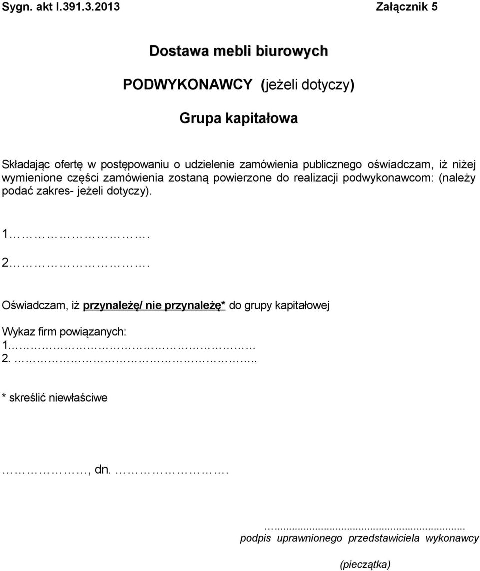 udzielenie zamówienia publicznego oświadczam, iż niżej wymienione części zamówienia zostaną powierzone do realizacji