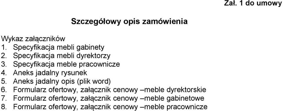 Aneks jadalny opis (plik word) 6. Formularz ofertowy, załącznik cenowy meble dyrektorskie 7.