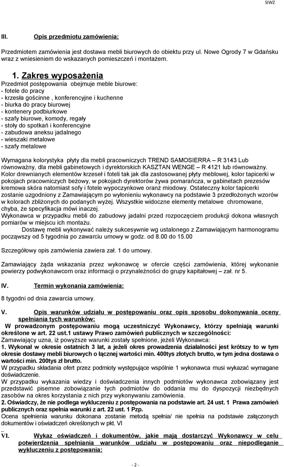 komody, regały - stoły do spotkań i konferencyjne - zabudowa aneksu jadalnego - wieszaki metalowe - szafy metalowe Wymagana kolorystyka płyty dla mebli pracowniczych TREND SAMOSIERRA R 3143 Lub