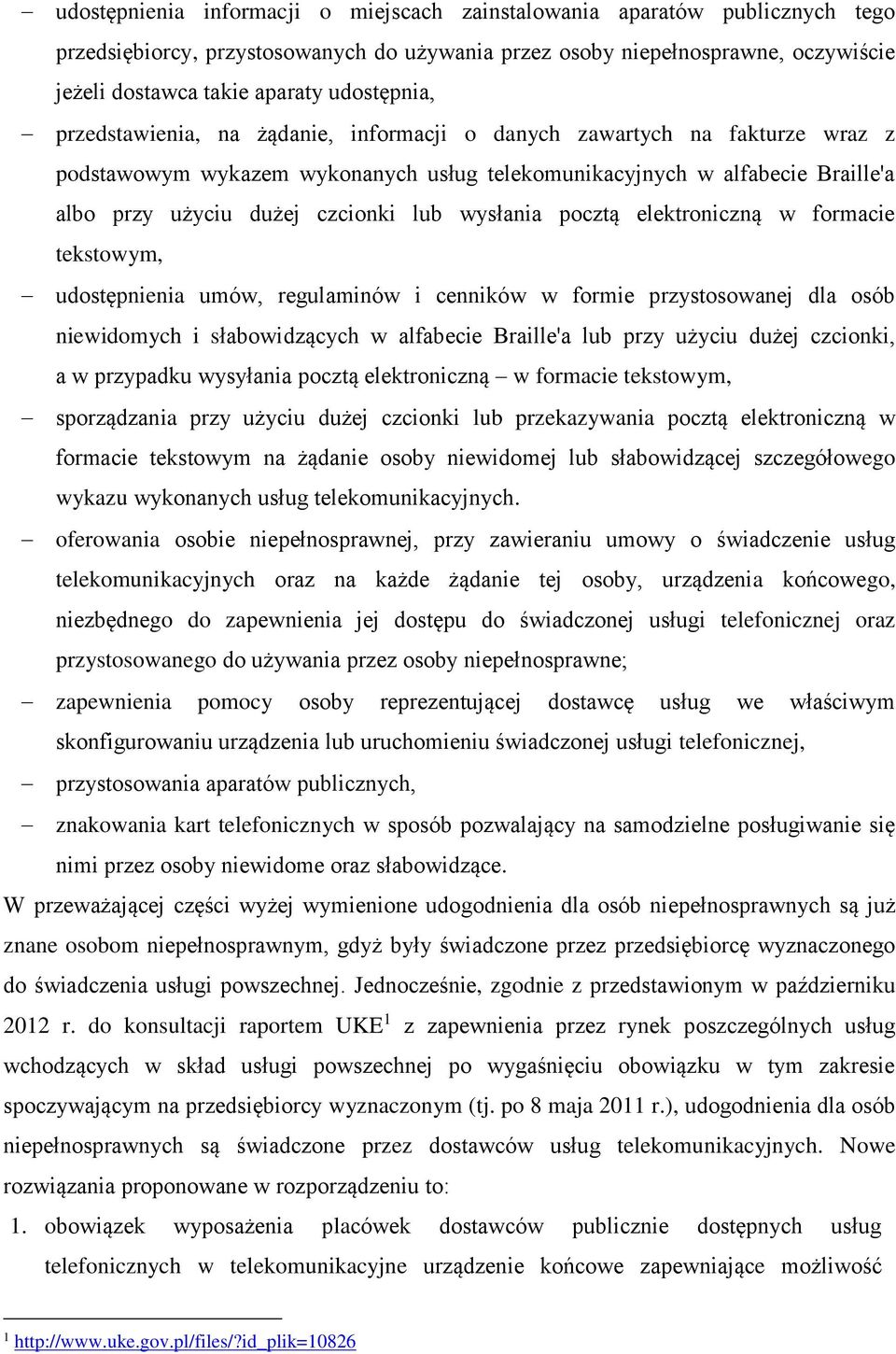 lub wysłania pocztą elektroniczną w formacie tekstowym, udostępnienia umów, regulaminów i cenników w formie przystosowanej dla osób niewidomych i słabowidzących w alfabecie Braille'a lub przy użyciu