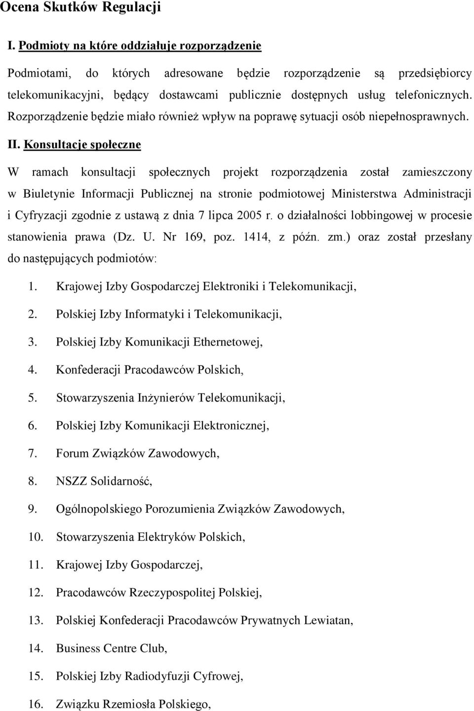 Rozporządzenie będzie miało również wpływ na poprawę sytuacji osób niepełnosprawnych. II.