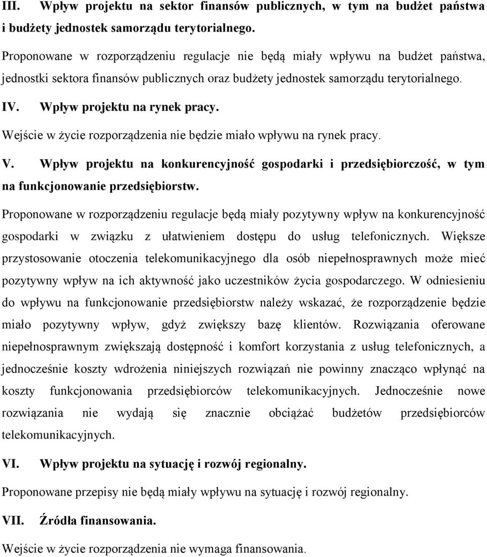 Wpływ projektu na rynek pracy. Wejście w życie rozporządzenia nie będzie miało wpływu na rynek pracy. V.