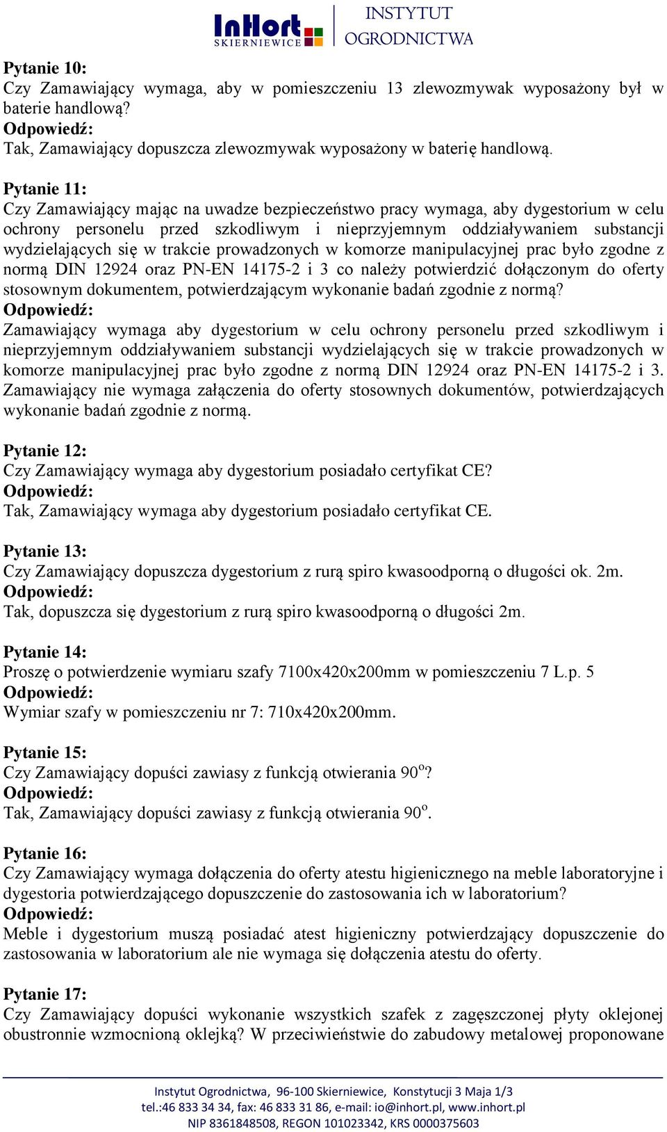 trakcie prowadzonych w komorze manipulacyjnej prac było zgodne z normą DIN 12924 oraz PN-EN 14175-2 i 3 co należy potwierdzić dołączonym do oferty stosownym dokumentem, potwierdzającym wykonanie