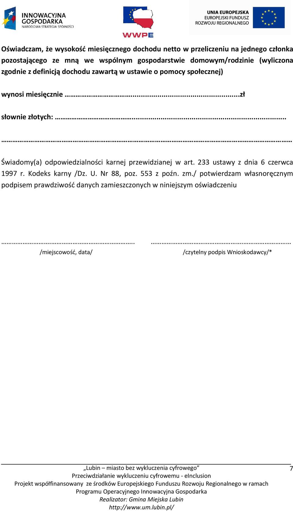 .. Świadomy(a) odpowiedzialności karnej przewidzianej w art. 233 ustawy z dnia 6 czerwca 1997 r. Kodeks karny /Dz. U. Nr 88, poz. 553 z poźn.