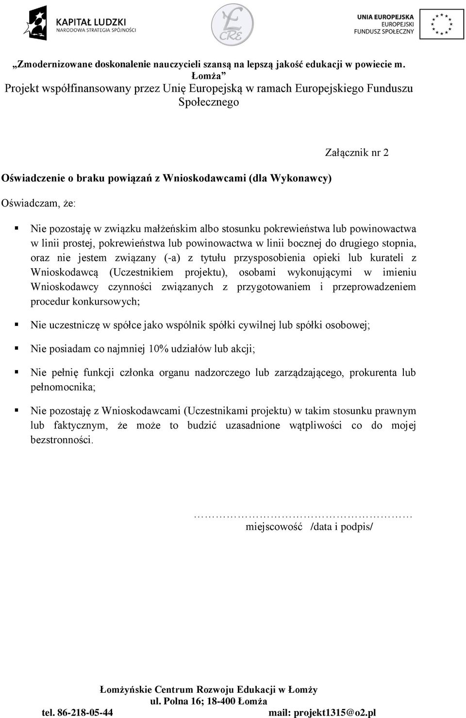 wykonującymi w imieniu Wnioskodawcy czynności związanych z przygotowaniem i przeprowadzeniem procedur konkursowych; Nie uczestniczę w spółce jako wspólnik spółki cywilnej lub spółki osobowej; Nie