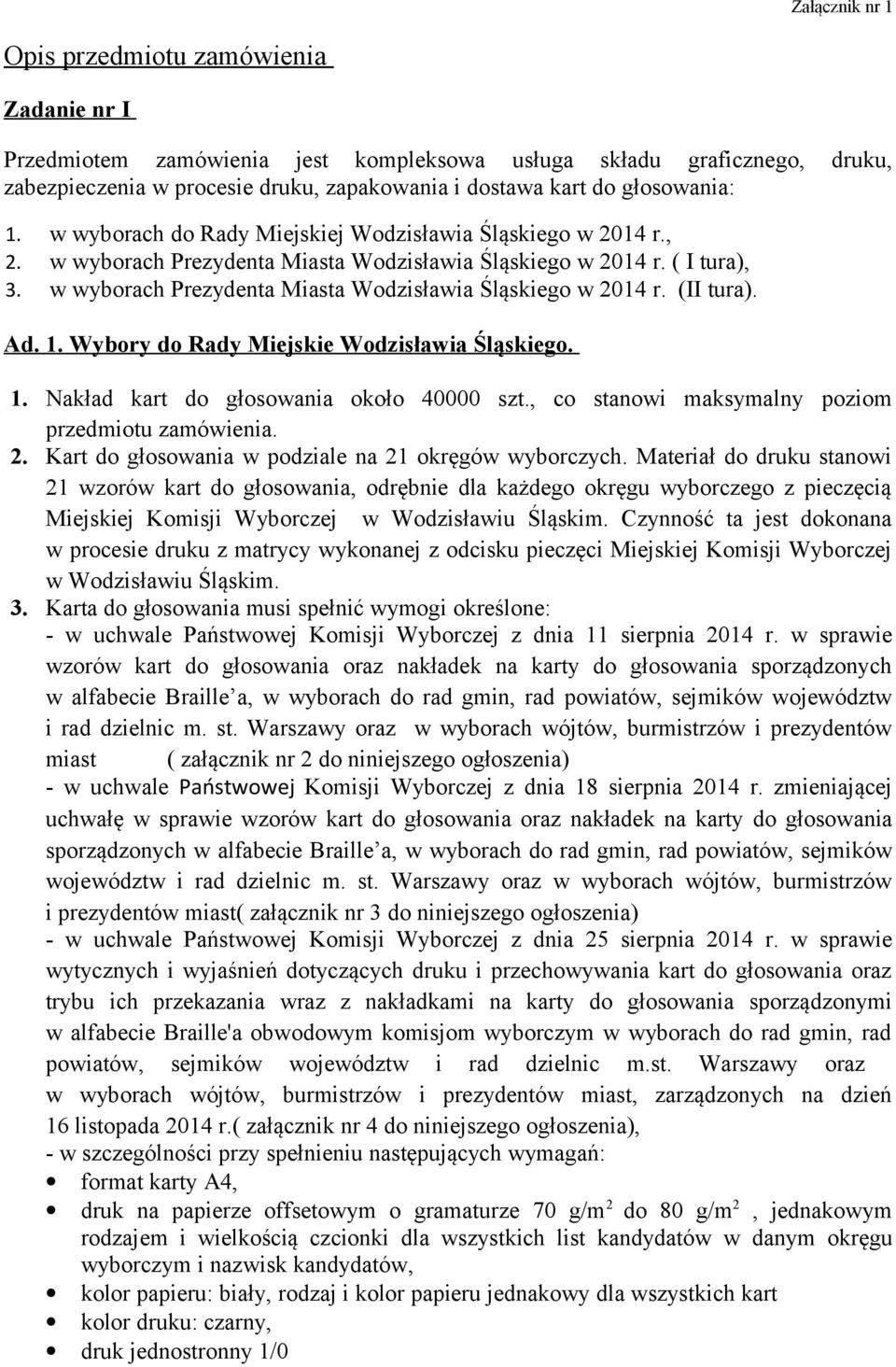 w wyborach Prezydenta Miasta Wodzisławia Śląskiego w 2014 r. (II tura). Ad. 1. Wybory do Rady Miejskie Wodzisławia Śląskiego. 1. Nakład kart do głosowania około 40000 szt.