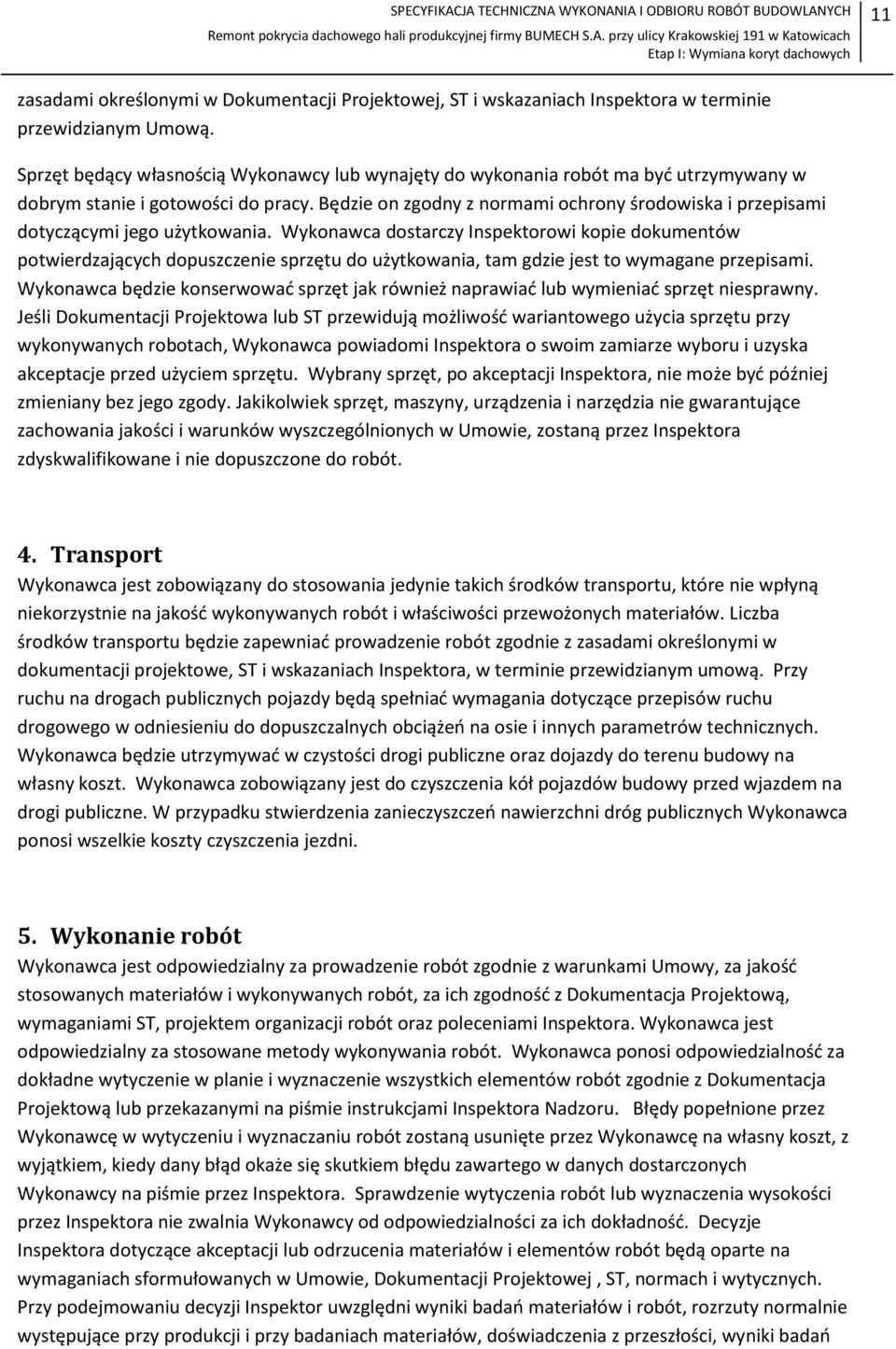 Będzie on zgodny z normami ochrony środowiska i przepisami dotyczącymi jego użytkowania.