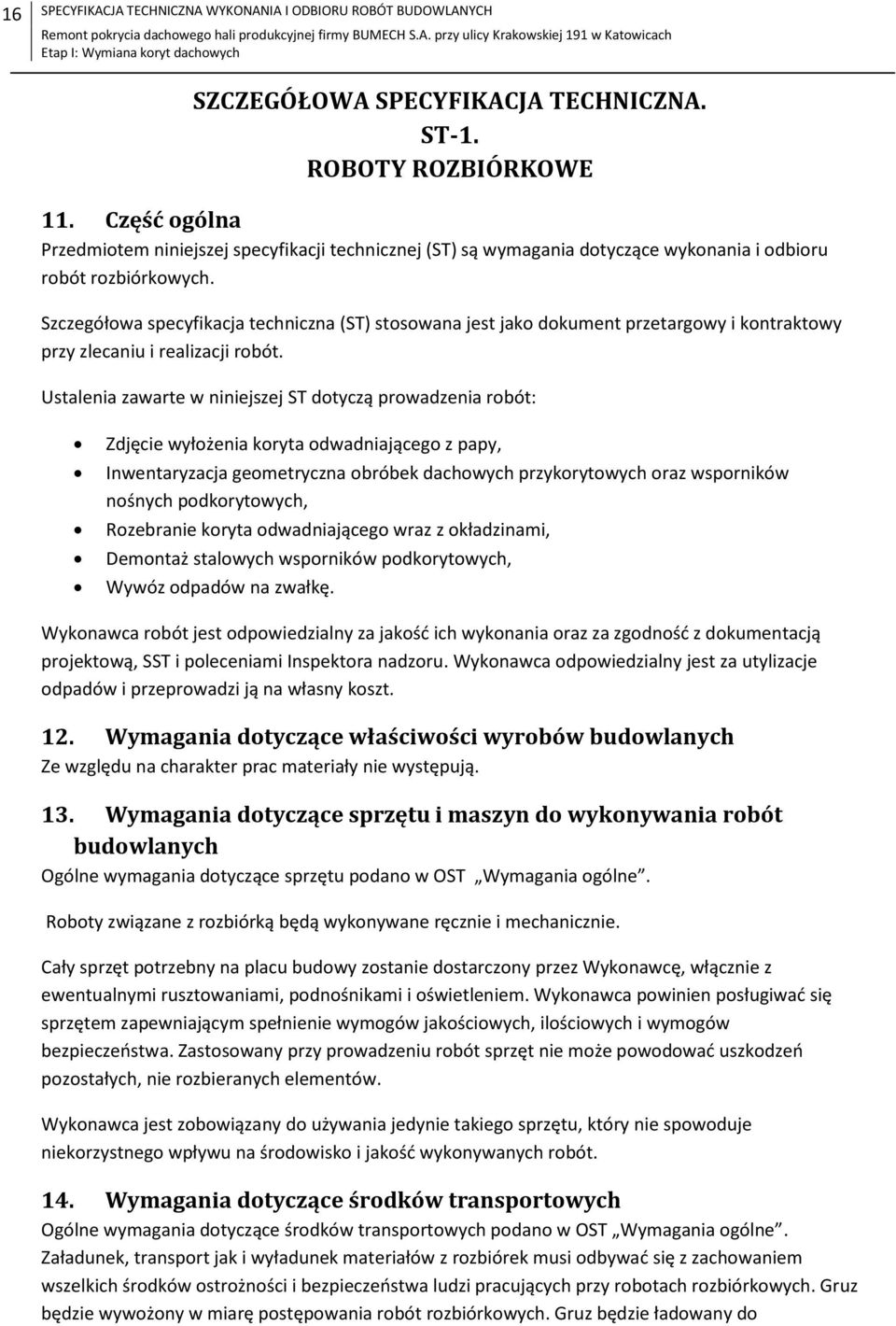 Szczegółowa specyfikacja techniczna (ST) stosowana jest jako dokument przetargowy i kontraktowy przy zlecaniu i realizacji robót.