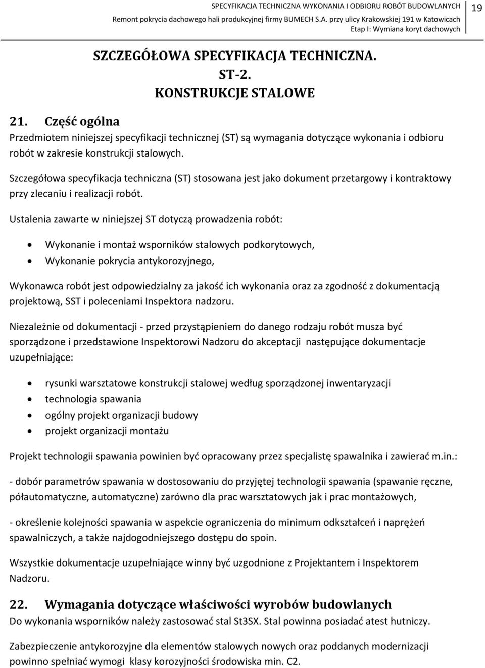 Szczegółowa specyfikacja techniczna (ST) stosowana jest jako dokument przetargowy i kontraktowy przy zlecaniu i realizacji robót.