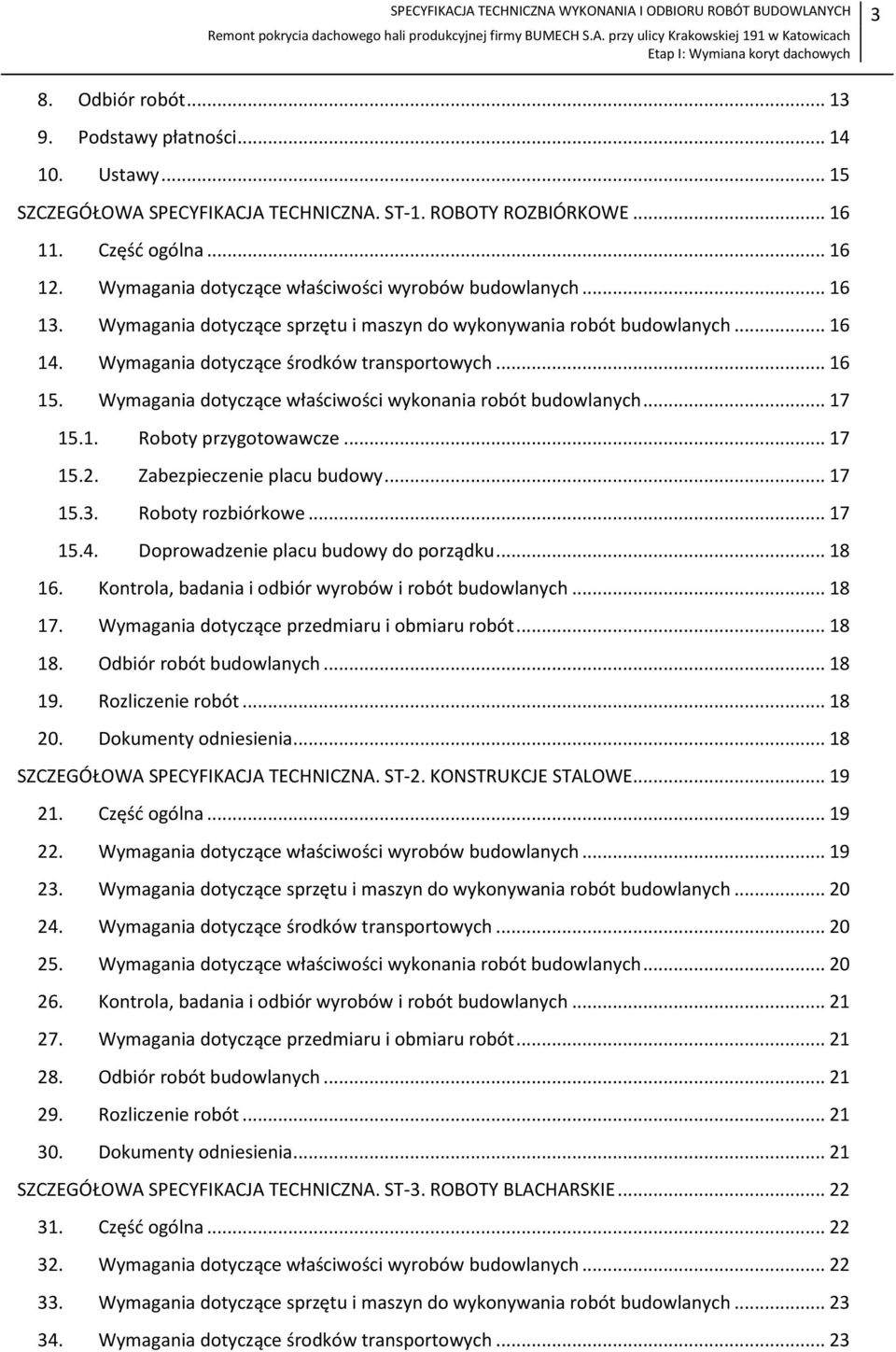 Wymagania dotyczące środków transportowych... 16 15. Wymagania dotyczące właściwości wykonania robót budowlanych... 17 15.1. Roboty przygotowawcze... 17 15.2. Zabezpieczenie placu budowy... 17 15.3.