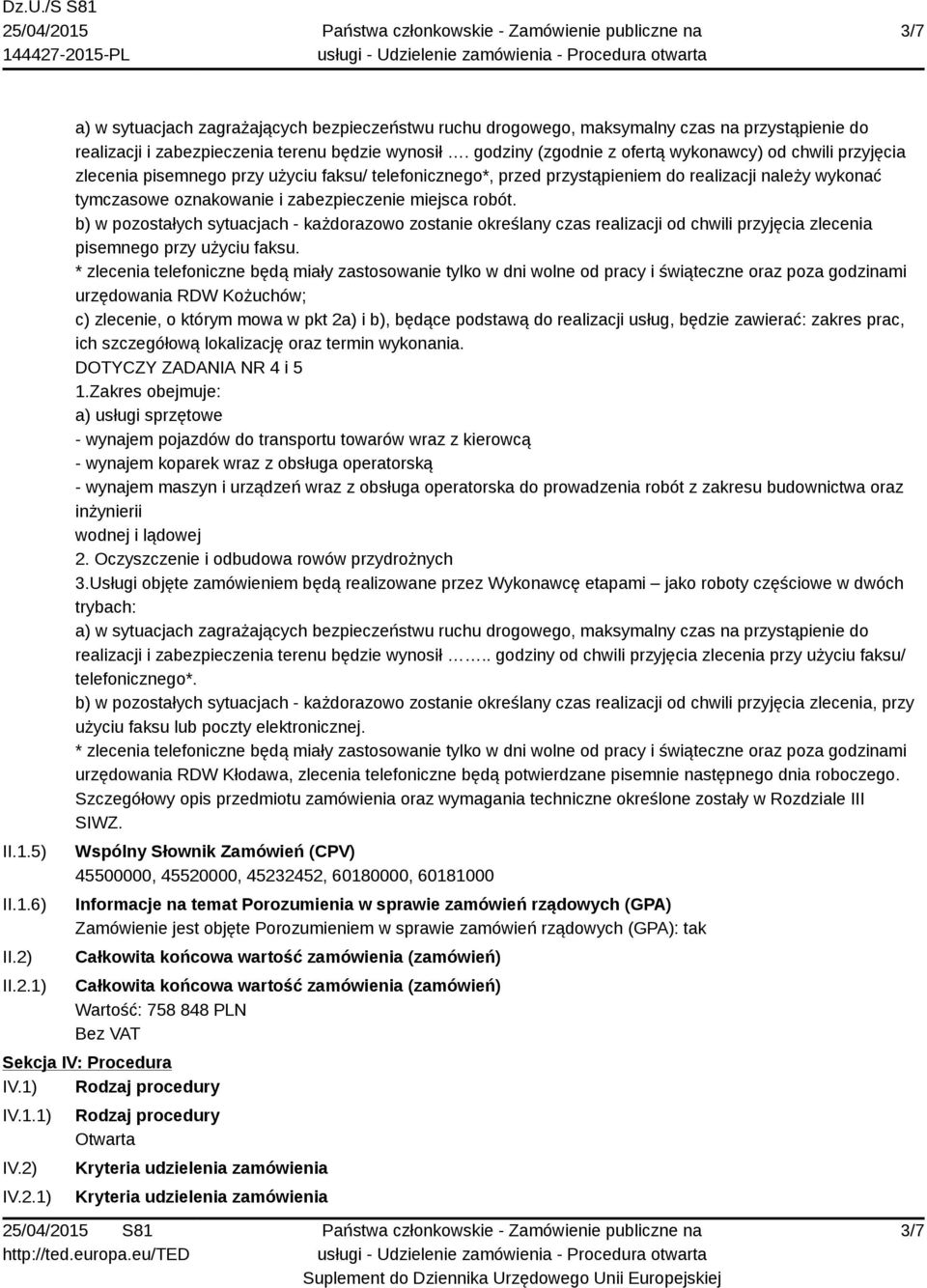 zabezpieczenie miejsca robót. b) w pozostałych sytuacjach - każdorazowo zostanie określany czas realizacji od chwili przyjęcia zlecenia pisemnego przy użyciu faksu.