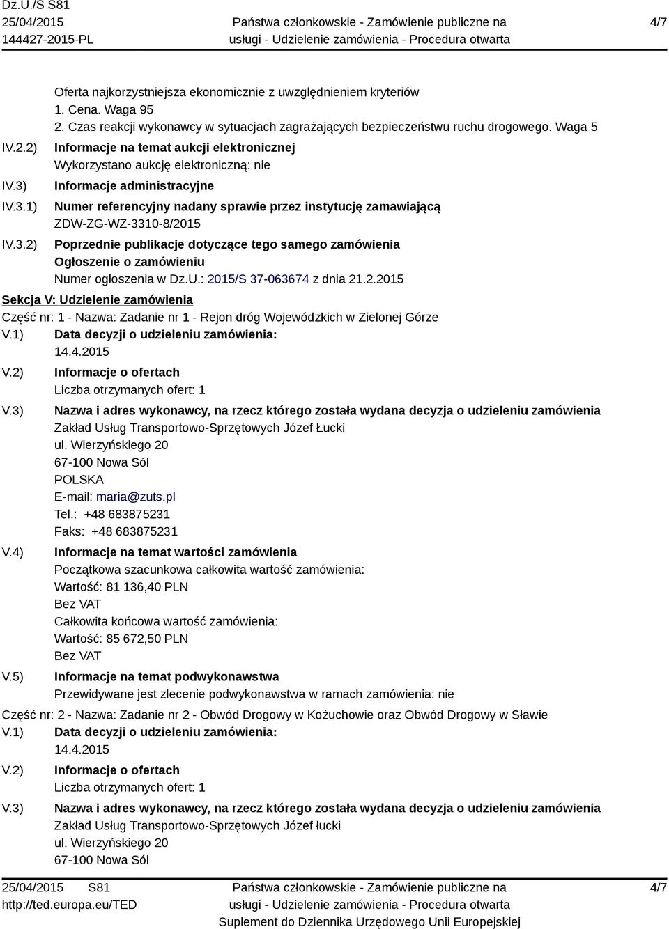 Poprzednie publikacje dotyczące tego samego zamówienia Ogłoszenie o zamówieniu Numer ogłoszenia w Dz.U.: 20