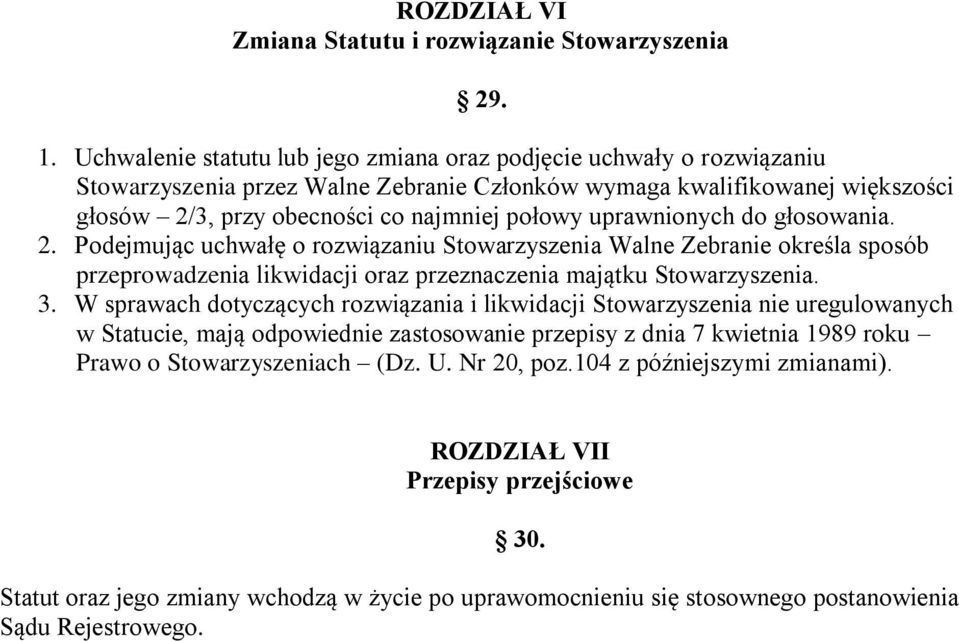 uprawnionych do głosowania. 2. Podejmując uchwałę o rozwiązaniu Stowarzyszenia Walne Zebranie określa sposób przeprowadzenia likwidacji oraz przeznaczenia majątku Stowarzyszenia. 3.