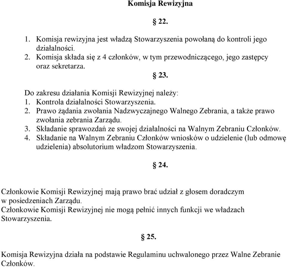 Składanie sprawozdań ze swojej działalności na Walnym Zebraniu Członków. 4. Składanie na Walnym Zebraniu Członków wniosków o udzielenie (lub odmowę udzielenia) absolutorium władzom Stowarzyszenia. 24.