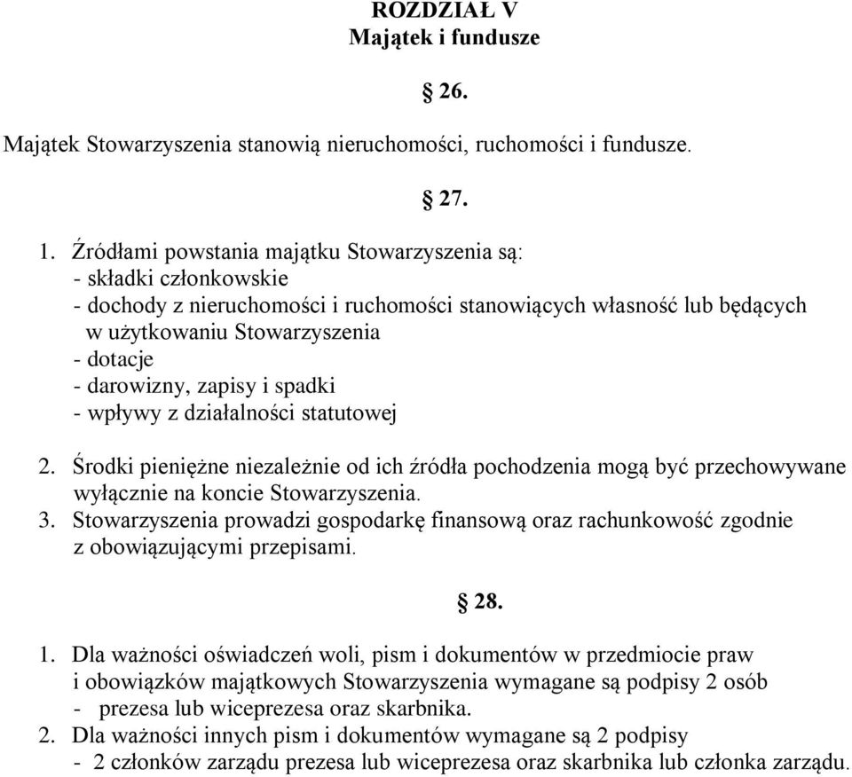 zapisy i spadki - wpływy z działalności statutowej 2. Środki pieniężne niezależnie od ich źródła pochodzenia mogą być przechowywane wyłącznie na koncie Stowarzyszenia. 3.