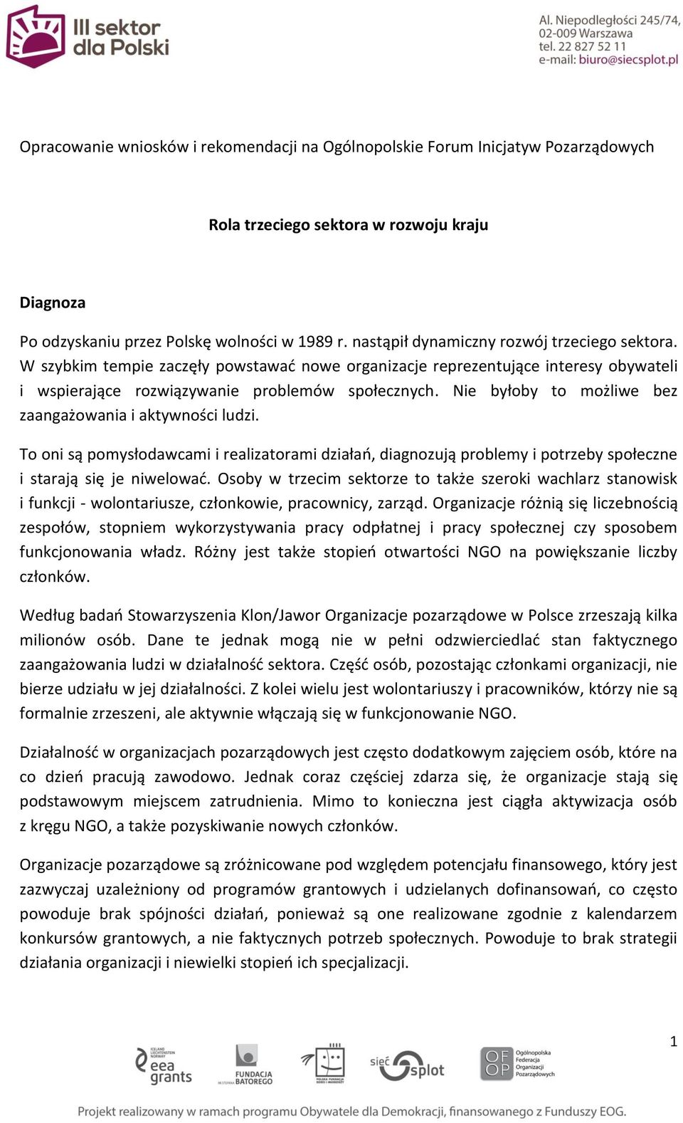 Nie byłoby to możliwe bez zaangażowania i aktywności ludzi. To oni są pomysłodawcami i realizatorami działań, diagnozują problemy i potrzeby społeczne i starają się je niwelować.