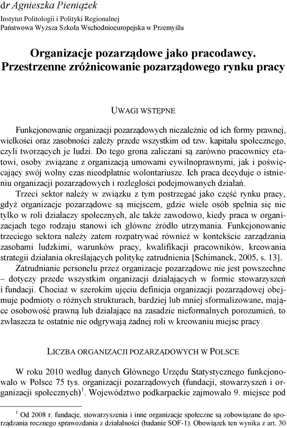 Przestrzenne zróżnicowanie pozarządowego rynku pracy UWAGI WSTĘPNE Funkcjonowanie organizacji pozarządowych niezależnie od ich formy prawnej, wielkości oraz zasobności zależy przede wszystkim od tzw.