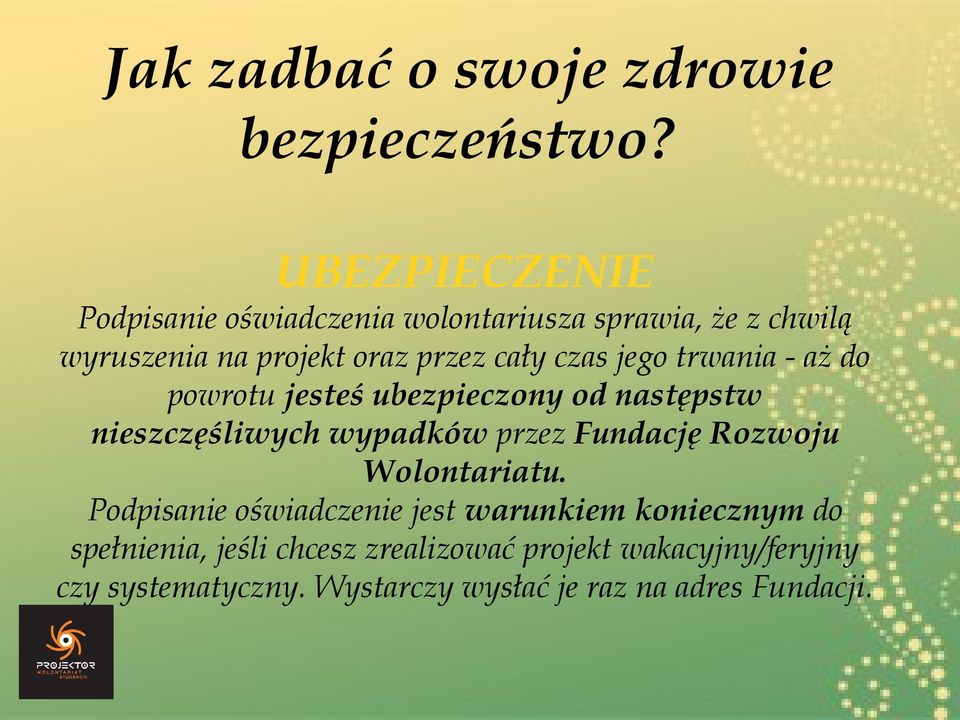 czas jego trwania - aż do powrotu jesteś ubezpieczony od następstw nieszczęśliwych wypadków przez Fundację Rozwoju