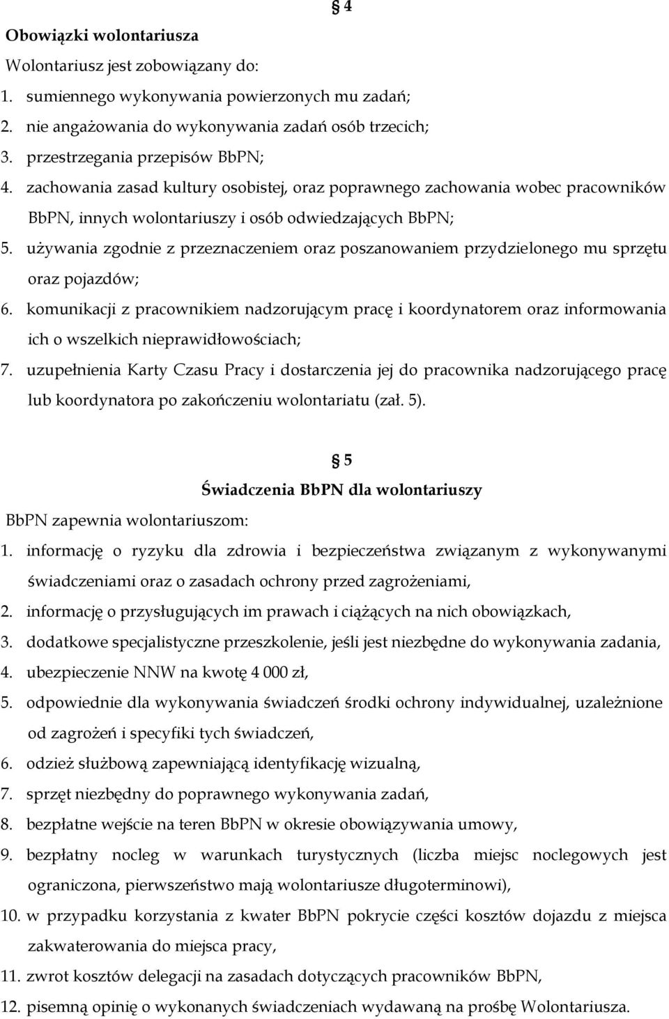 używania zgodnie z przeznaczeniem oraz poszanowaniem przydzielonego mu sprzętu oraz pojazdów; 6.