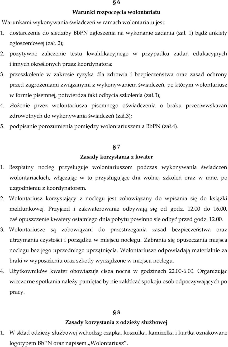 przeszkolenie w zakresie ryzyka dla zdrowia i bezpieczeństwa oraz zasad ochrony przed zagrożeniami związanymi z wykonywaniem świadczeń, po którym wolontariusz w formie pisemnej, potwierdza fakt