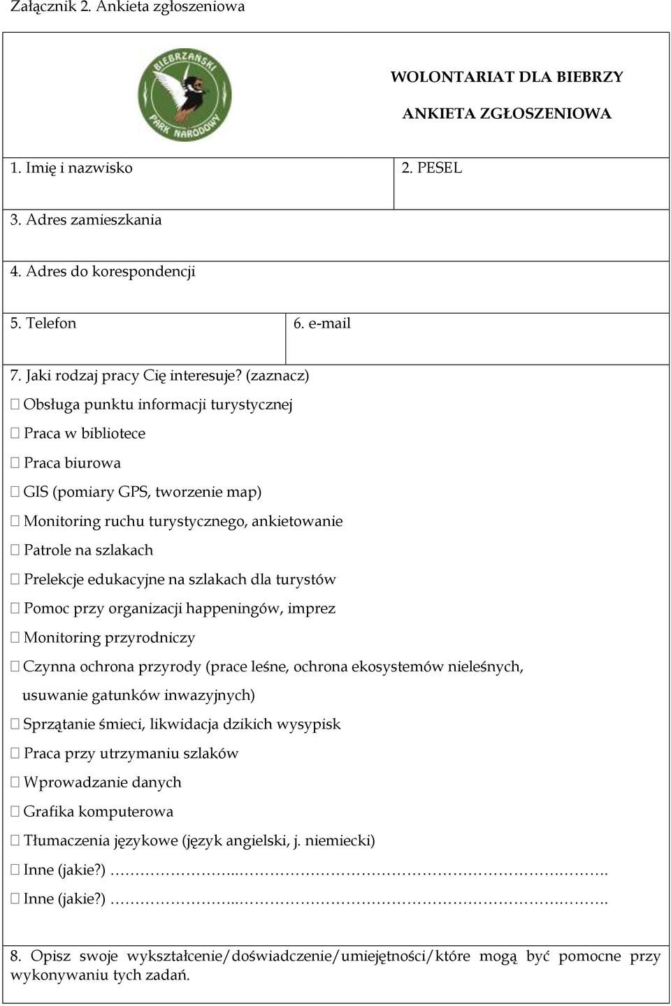 (zaznacz) Obsługa punktu informacji turystycznej Praca w bibliotece Praca biurowa GIS (pomiary GPS, tworzenie map) Monitoring ruchu turystycznego, ankietowanie Patrole na szlakach Prelekcje
