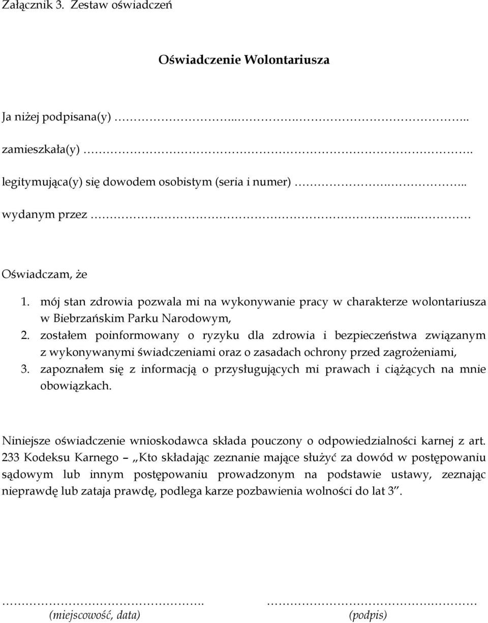 zostałem poinformowany o ryzyku dla zdrowia i bezpieczeństwa związanym z wykonywanymi świadczeniami oraz o zasadach ochrony przed zagrożeniami, 3.