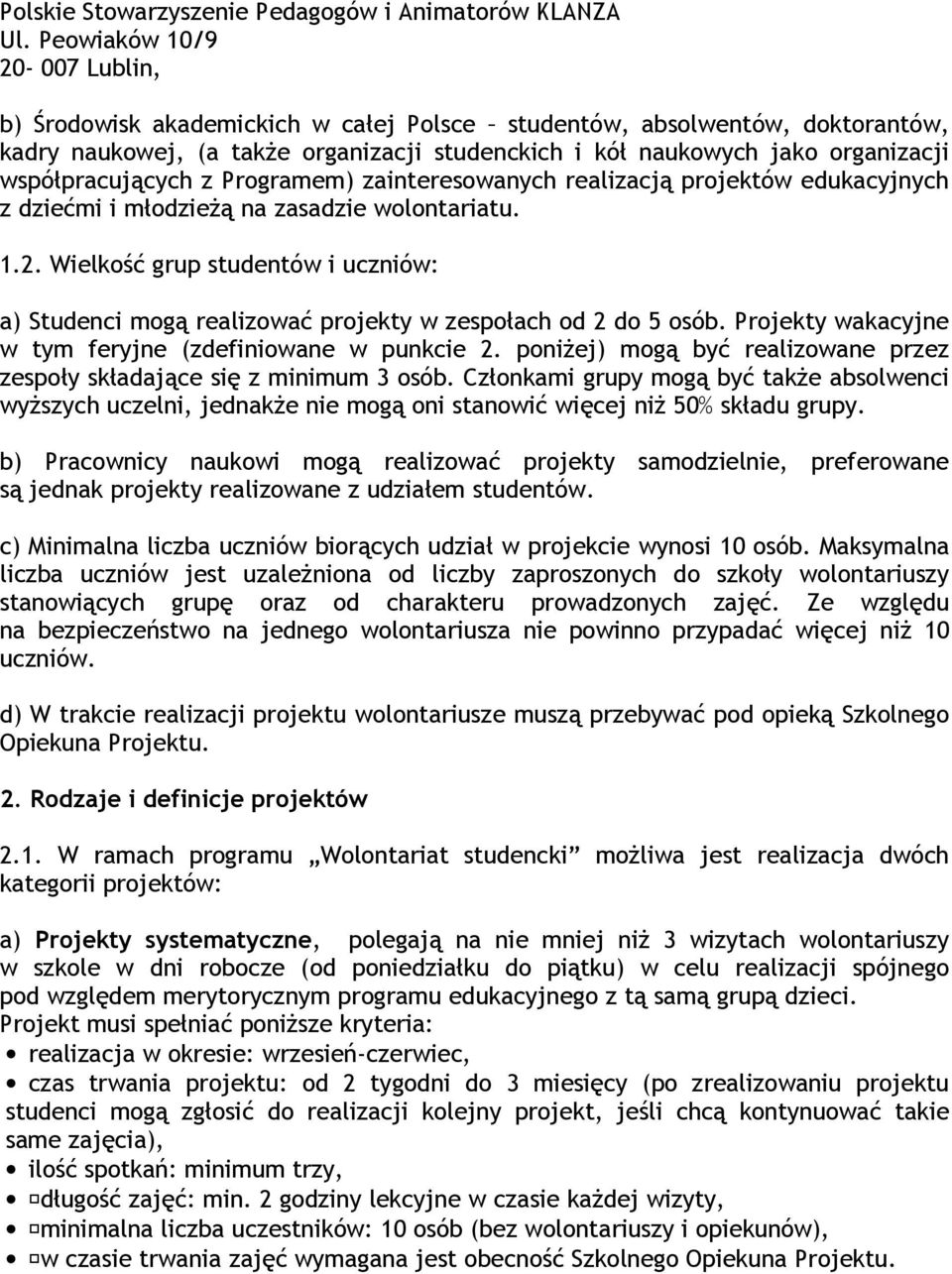 współpracujących z Programem) zainteresowanych realizacją projektów edukacyjnych z dziećmi i młodzieŝą na zasadzie wolontariatu. 1.2.